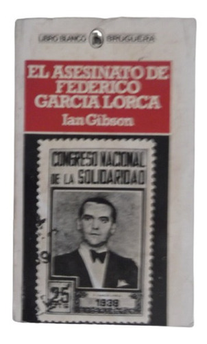 Asesinato De Garcia Lorca Ian Gibson Bruguera Historia