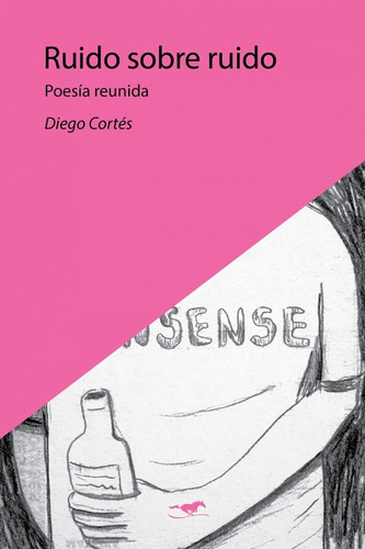 Ruido Sobre Ruido. Poesia Reunida - Diego Cortés