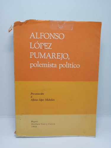 Alfonso López Pumarejo - Polemista Político - Biografía