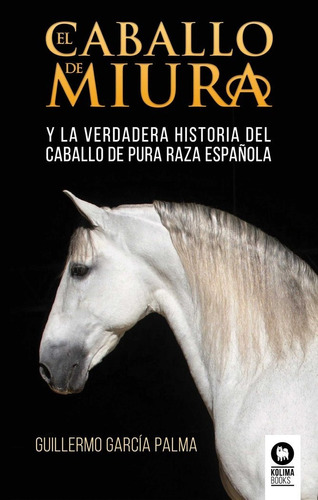 El caballo de miura, de , García Palma, Guillermo. Editorial KOLIMA, tapa blanda en español