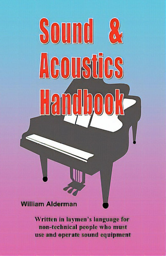 Sound & Acoustics Handbook, De Alderman, William. Editorial Createspace, Tapa Blanda En Inglés