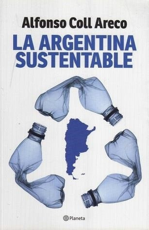 La Argentina Sustentable Alfonso Coll Areco Planeta