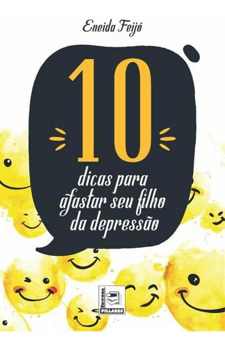 10 Dicas Para Afastar Seu Filho Da Depressão, De Eneida Feijo. Editora Editora Pillares, Capa Mole, Edição 1 Em Português