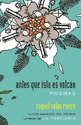 Antes Que Isla Es Volcan - Raquel Salas Rivera