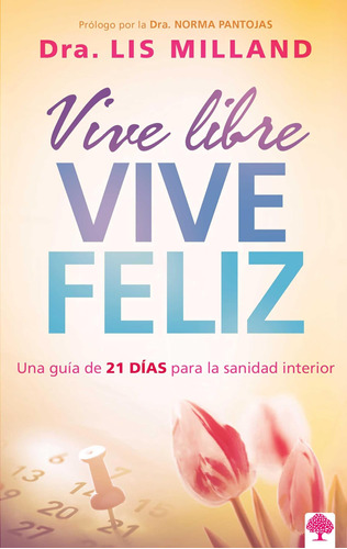 Libro: Vive Libre, Vive Feliz: Una Guía De 21 Días Para La