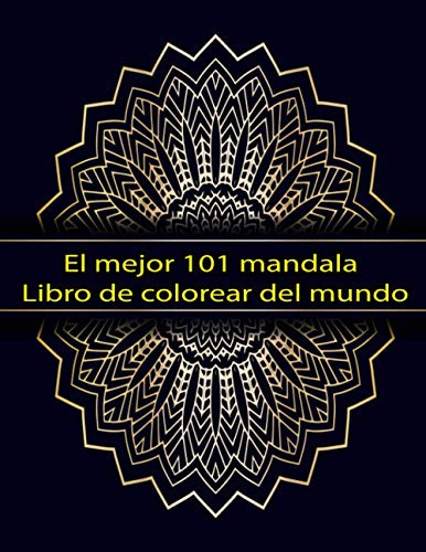 El Mejor 101 Mandala Libro De Colorear Del Mundo: Un Gran Li