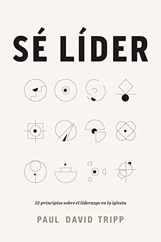 Se Lider: 12 Principios Sobre El Liderazgo En La Iglesia