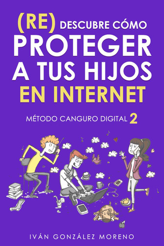 (re) Descubre Cómo Proteger A Tus Hijos En Internet: Método
