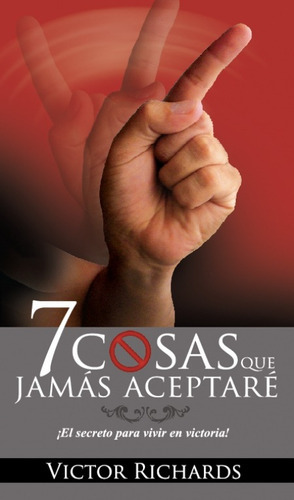 7 Cosas Que Jamás Aceptaré, De Victor Richards. Editorial Jayah En Español