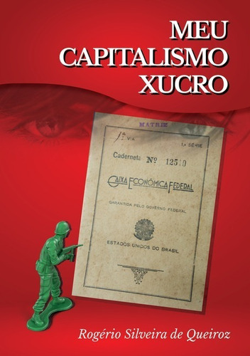 Meu Capitalismo Xucro, de Rogério Silveira de Queiroz. Série Não aplicável Editora Clube de Autores, capa mole, edição 1 em português, 2021