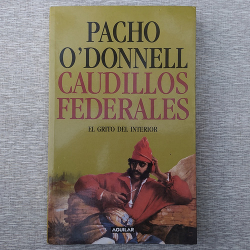 Caudillos Federales - Pacho O'donnell Aguilar 1ª Ed