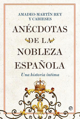 Anecdotas De La Nobleza Española, De Rey Y Cabieses, Amadeo-martin. Editorial La Esfera De Los Libros, S.l., Tapa Blanda En Español