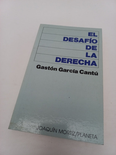 El Desafío De La Derecha - Gastón García Cantú