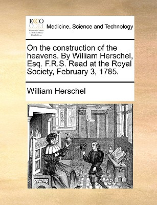 Libro On The Construction Of The Heavens. By William Hers...