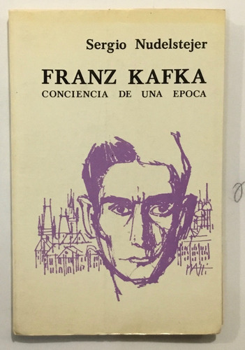 Sergio Nudelstejer Franz Kafka Conciencia De Una Época 1e Ed