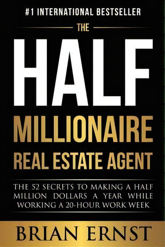 The Half Millionaire Real Estate Agent : The 52 Secrets To Making A Half Million Dollars A Year W..., De Brian Ernst. Editorial Bce Enterprises Inc., Tapa Blanda En Inglés