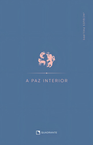 A paz interior, de Philippe, Jacques. Editorial Quadrante Editora, capa mole em português, 2022