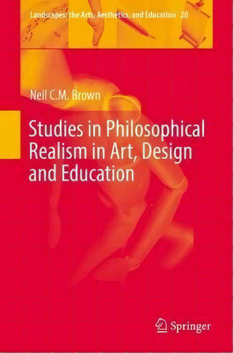 Studies In Philosophical Realism In Art, Design And Education, De Neil C. M. Brown. Editorial Springer International Publishing Ag, Tapa Dura En Inglés