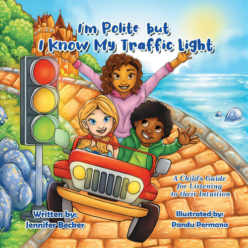 I'm Polite But I Know My Traffic Light: A Child's Guide For Listening To Their Intuition, De Becker, Jennifer. Editorial Tellwell Talent, Tapa Blanda En Inglés