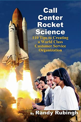 Call Center Rocket Science: 110 Tips To Creating A World Class Customer Service Organization, De Rubingh, Randy. Editorial Createspace Independent Publishing Platform, Tapa Blanda En Inglés