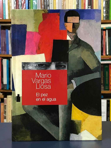 El Pez En El Agua - Mario Vargas Llosa - Alfaguara