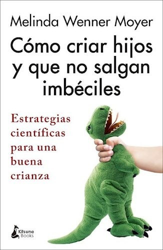 Criar Hijos Que No Salgan Imbeciles - Moyer - Kitsune Libro