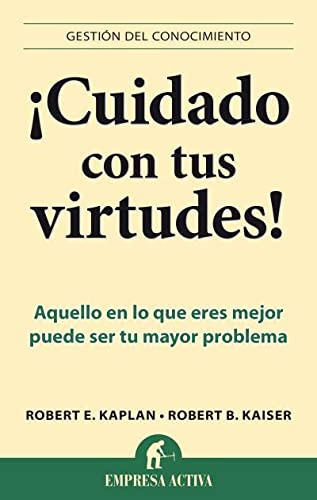 Cuidado Con Tus Virtudes!, De Kaplan, Robert E.. Editorial Empresa Activa, Tapa Blanda En Español