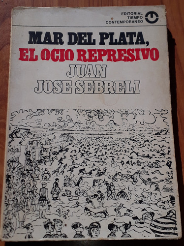 Mar Del Plata El Ocio Represivo - Juan José Sebreli 