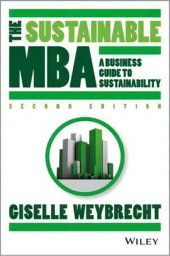 The Sustainable Mba & 8211, The Manager& 8242,s Guide To Green Business Second, De Weybrecht, G. Editorial Limusa Wiley En Inglés