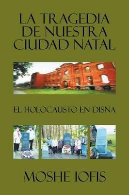 Libro La Tragedia De Nuestra Ciudad Natal - Moshe Iofis