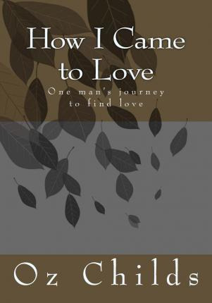 Libro How I Came To Love : One Man's Journey To Find Love...