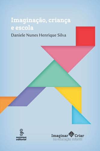 Imaginação, criança e escola, de Silva, Daniele Nunes Henrique. Editora Summus Editorial Ltda., capa mole em português, 2012