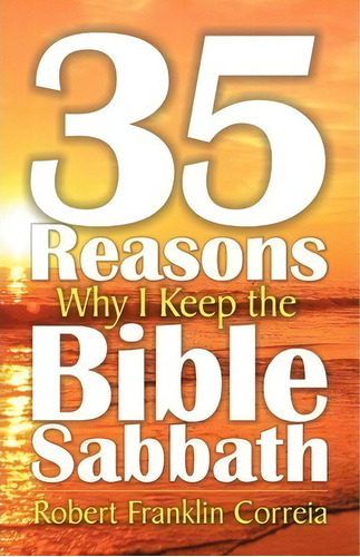 Thirty-five Reasons Why I Keep The Bible Sabbath, De Robert Franklin Correia. Editorial Teach Services Inc, Tapa Blanda En Inglés