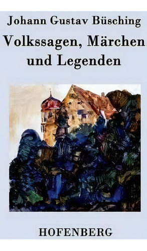 Volkssagen, Marchen Und Legenden, De Johann Gustav Busching. Editorial Hofenberg, Tapa Blanda En Inglés