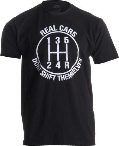 Real Cars Dont Shift Themselves | Divertida Camiseta Manual 