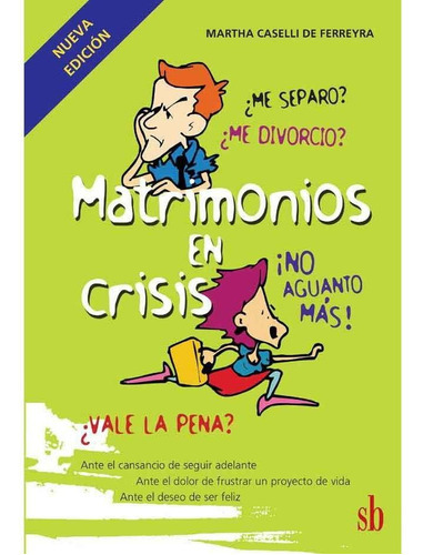 Matrimonios En Crisis. ¿me Separo? ¿me Divorcio? ¡no Aguanto Más!, De Martha Caselli De Ferreyra. Editorial Sb Editorial En Español