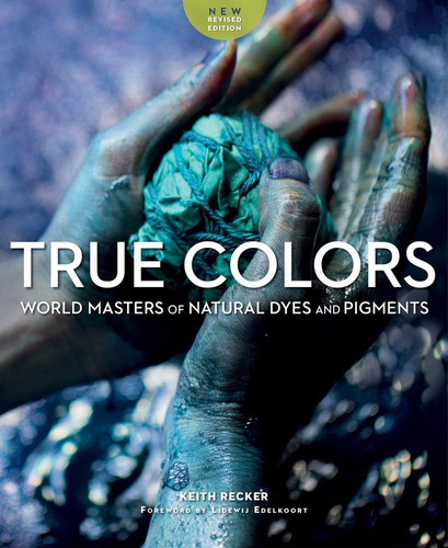 Libro: True Colors, 2nd Edition: World Masters Of Natural Dy