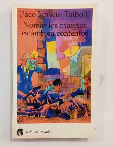 Paco Ignacio Taibo Ii Nomas Los Muertos Están Bien Contentos