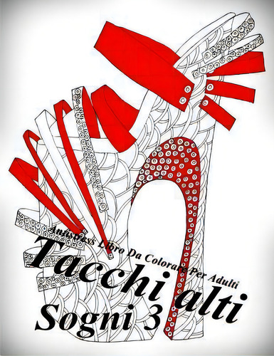 Tacchi Alti Sogni 3 : Antistress Libro Da Colorare Per Adulti, De The Art Of You. Editorial Createspace Independent Publishing Platform, Tapa Blanda En Italiano