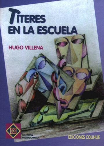 Titeres En La Escuela, de Villena Hugo. Serie N/a, vol. Volumen Unico. Editorial Colihue, tapa blanda, edición 2 en español, 2001