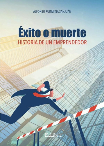 Éxito O Muerte. Historia De Un Emprendedor, De Alfonso Puigmitjá. Editorial Exlibric, Tapa Blanda En Español, 2021