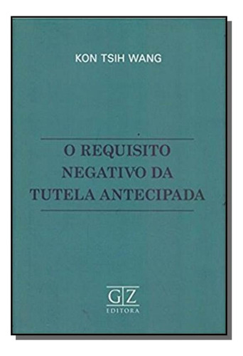 Requisito Negativo Da Tutela Antecipada, De Wang, Kon Tsih. Editora Gz Editora, Capa Mole Em Português, 2021