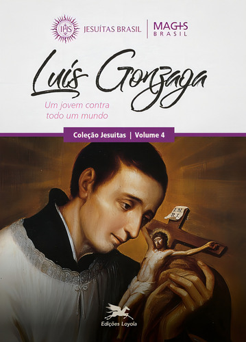 Luís Gonzaga: Um jovem contra todo mundo, de Programa MAGIS Brasil. Jesuítas (4), vol. 4. Editorial Edições Loyola, capa mole em português, 2019