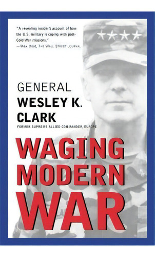 Waging Modern War : Bosnia, Kosovo, And The Future Of Conflict, De Wesley K. Clark. Editorial Ingram Publisher Services Us, Tapa Blanda En Inglés