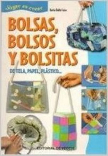 BOLSAS , BOLSOS Y BOLSITAS DE TELA , PAPEL , PLASTICO, de DALLA CASA ILARIA. Editorial Vecchi, tapa blanda en español, 1900