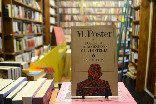 Foucault, El Marxismo Y La Historia. M. Poster.