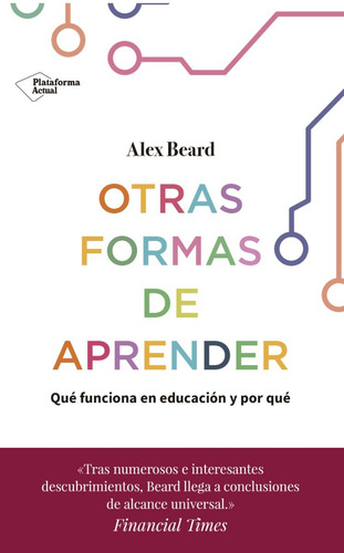 Otras Formas De Aprender, Qué Funciona En Educación, de Alex Beard. Editorial Plataforma, tapa blanda en español, 2019