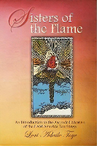 Sisters Of The Flame : An Introduction To The Ascended Masters Of The I Am America Teachings, De Lori Adaile Toye. Editorial I Am America Seventh Ray Publishing, Tapa Blanda En Inglés, 2012