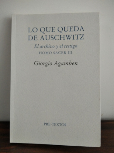 Lo Que Queda De Auschwitz. Giorgio Agamben.