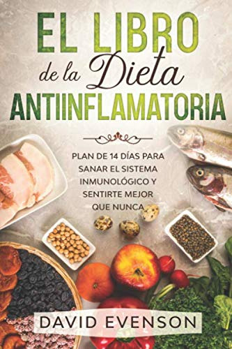 El Libro De La Dieta Antiinflamatoria: Plan De 14 Dias Para